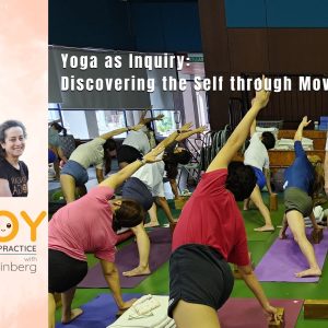02: Yoga as Inquiry – Discovering the Self | Lois Steinberg KL 2025