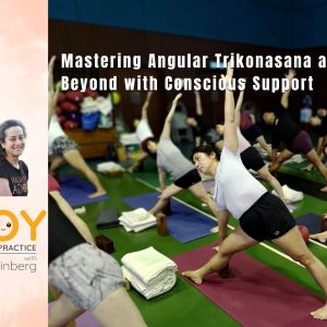 09: Mastering Angular Trikonasana and Beyond with Conscious Support (Copy)