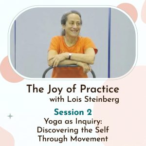 02: Yoga as Inquiry – Discovering the Self | Lois Steinberg KL 2025